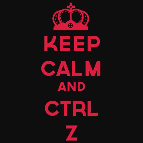 Keep Calm and CTRL Z